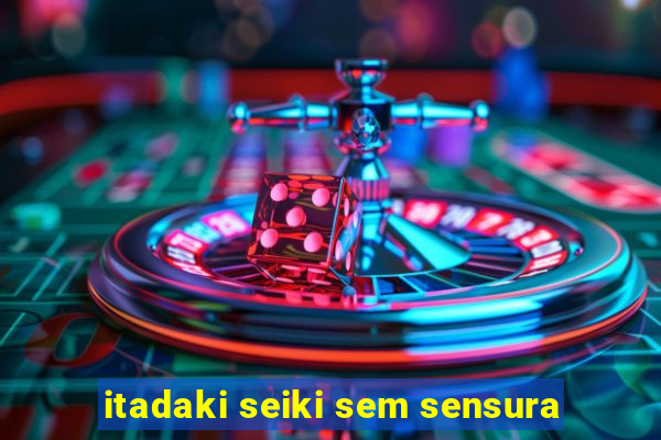 itadaki seiki sem sensura